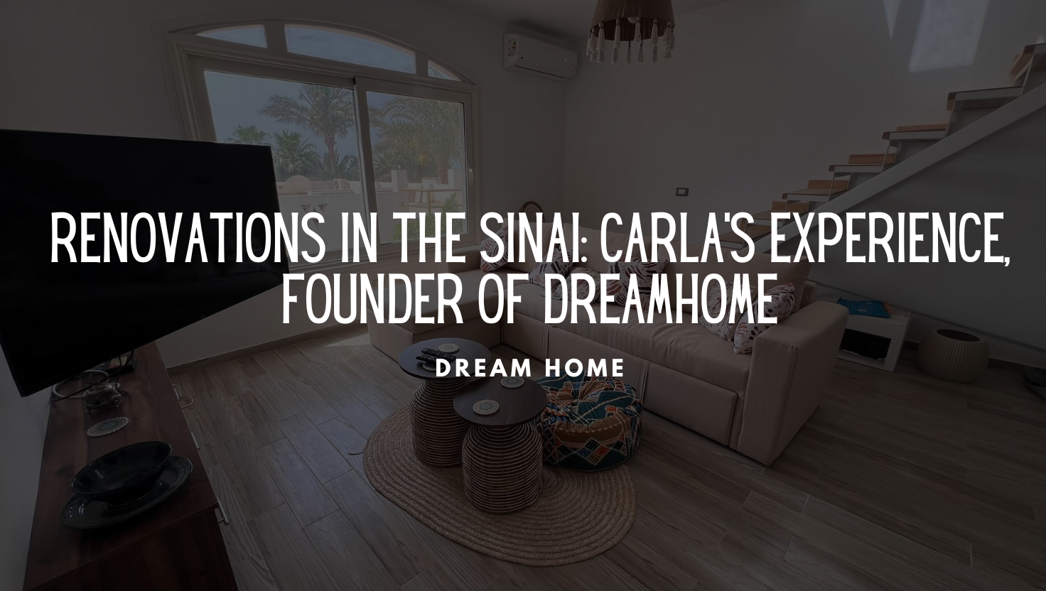 Renovations in the Sinai: Carla’s Experience, Founder of DreamHome